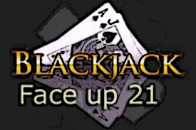 Face up 21 Blackjack Face up 21 Blackjack